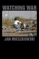 Watching War di Jan Mieszkowski edito da Stanford University Press