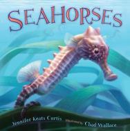 Seahorses di Jennifer Keats Curtis edito da HENRY HOLT JUVENILE