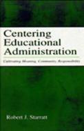 Centering Educational Administration di Robert J. Starratt edito da Taylor & Francis Inc
