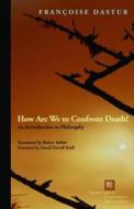How Are We to Confront Death? di Francoise Dastur edito da Fordham University Press
