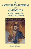 A Concise Catechism for Catholics di James Tolhurst edito da GRACEWING