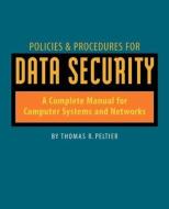 Policies and Procedures for Data Security di Thomas R. Peltier edito da Taylor & Francis Ltd