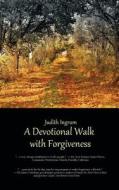 A Devotional Walk with Forgiveness di Judith Ingram edito da VINSPIRE PUB LLC