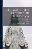 Fort Wayne Bible Institute The Bible Vision; December, 1938, Vol III, No 3 edito da LIGHTNING SOURCE INC
