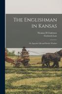 The Englishman in Kansas; or, Squatter Life and Border Warfare di Thomas H. Gladstone, Frederick Law Olmsted edito da LEGARE STREET PR