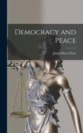 Democracy and Peace di James Bissett Pratt edito da LEGARE STREET PR