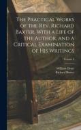 The Practical Works of the Rev. Richard Baxter, With a Life of the Author, and a Critical Examination of his Writings; Volume 9 di William Orme, Richard Baxter edito da LEGARE STREET PR