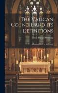 The Vatican Council and Its Definitions: A Pastoral Letter to the Clergy di Henry Edward Manning edito da LEGARE STREET PR