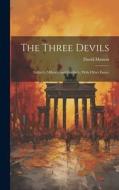 The Three Devils: Luther's, Milton's, and Goethe's; With Other Essays di David Masson edito da LEGARE STREET PR