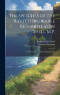 The Speeches of the Right Honorable Richard Lalor Sheil, M.P.: With a Memoir, &c di Richard Lalor Sheil, Thomas Macnevin edito da LEGARE STREET PR