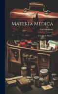 Materia Medica: Liber I: De Plantis... di Carl von Linné edito da LEGARE STREET PR