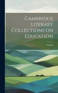 Cambridge Literary Collections on Education di Various edito da LEGARE STREET PR