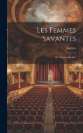 Les Femmes Savantes: (the Learned Ladies) edito da LEGARE STREET PR