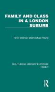 Family And Class In A London Suburb di Peter Willmott, Michael Young edito da Taylor & Francis Ltd