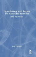 Hypnotherapy With Regrets And Associated Emotions di Jacki Pritchard edito da Taylor & Francis Ltd