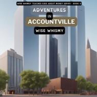 Adventures in Accountville di Wise Whimsy edito da Young Minds Publishing