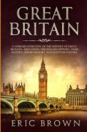 GREAT BRITAIN: A CONCISE OVERVIEW OF THE di ERIC BROWN edito da LIGHTNING SOURCE UK LTD