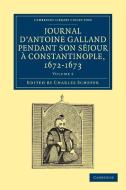 Journal D'Antoine Galland Pendant Son Sejour a Constantinople, 1672 1673 di Antoine Galland edito da Cambridge University Press