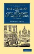 The Christian And Civic Economy Of Large Towns 3 Volume Set di Thomas Chalmers edito da Cambridge University Press