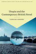 Utopia And The Contemporary British Novel di Caroline Edwards edito da Cambridge University Press