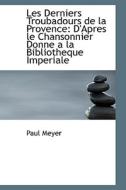 Les Derniers Troubadours De La Provence di Paul Meyer edito da Bibliolife