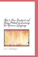 Ahn's New Practical and Easy Method of Learning the German Language di J. C. Oehlschlager edito da BiblioLife
