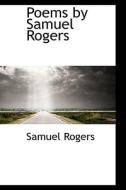 Poems By Samuel Rogers di Samuel Rogers edito da Bibliolife