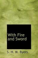 With Fire And Sword di S H M Byers edito da Bibliolife