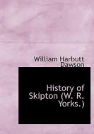 History Of Skipton (w. R. Yorks.) di William Harbutt Dawson edito da Bibliolife