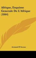 Afrique, Esquisse Generale de L'Afrique (1844) di Armand D'Avezac edito da Kessinger Publishing