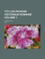 Titi LIVII Patavini Historiaae Romanae Volume 1; Superstites di Livy edito da Rarebooksclub.com