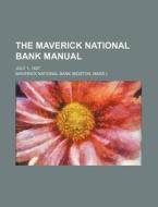 The Maverick National Bank Manual; July 1, 1887 di Maverick National Bank edito da Rarebooksclub.com