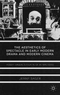 The Aesthetics of Spectacle in Early Modern Drama and Modern Cinema di Jenny Sager edito da Palgrave Macmillan