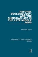 Reform Ecclesiology & The Christian Life di THOMAS M. IZBICKI edito da Taylor & Francis