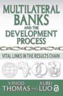 Multilateral Banks and the Development Process di Vinod Thomas edito da Taylor & Francis Ltd