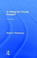 Is Voting for Young People? di Martin P. (University of California Wattenberg edito da Taylor & Francis Ltd