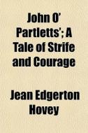 John O' Partletts'; A Tale Of Strife And di Jean Edgerton Hovey edito da General Books