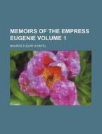 Memoirs of the Empress Eugenie Volume 1 di Maurice De Fleury edito da Rarebooksclub.com