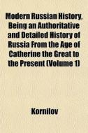 Modern Russian History, Being An Authori di Kornilov edito da General Books