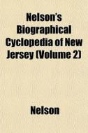 Nelson's Biographical Cyclopedia Of New di Ian Nelson edito da General Books