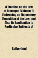 A Treatise On The Law Of Damages Volume di Peter Sutherland edito da General Books
