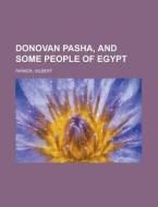 Donovan Pasha, And Some People Of Egypt di Gilbert Parker edito da General Books Llc