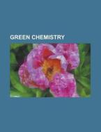 Green chemistry edito da Books LLC, Reference Series