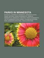Parks In Minnesota: Botanical Gardens In Minnesota, Minnesota State Parks, National Parks In Minnesota, Parks In Minneapolis, Minnesota di Source Wikipedia edito da Books Llc, Wiki Series