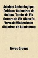 Art Fact Arch Ologique Celtique: Calendr di Livres Groupe edito da Books LLC, Wiki Series