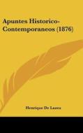 Apuntes Historico-Contemporaneos (1876) di Henrique De Lazeu edito da Kessinger Publishing