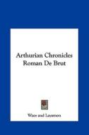 Arthurian Chronicles Roman de Brut di And Layamon Wace and Layamon edito da Kessinger Publishing