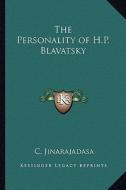 The Personality of H.P. Blavatsky di C. Jinarajadasa edito da Kessinger Publishing