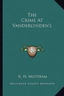 The Crime at Vanderlynden's di R. H. Mottram edito da Kessinger Publishing