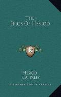 The Epics of Hesiod di Hesiod edito da Kessinger Publishing